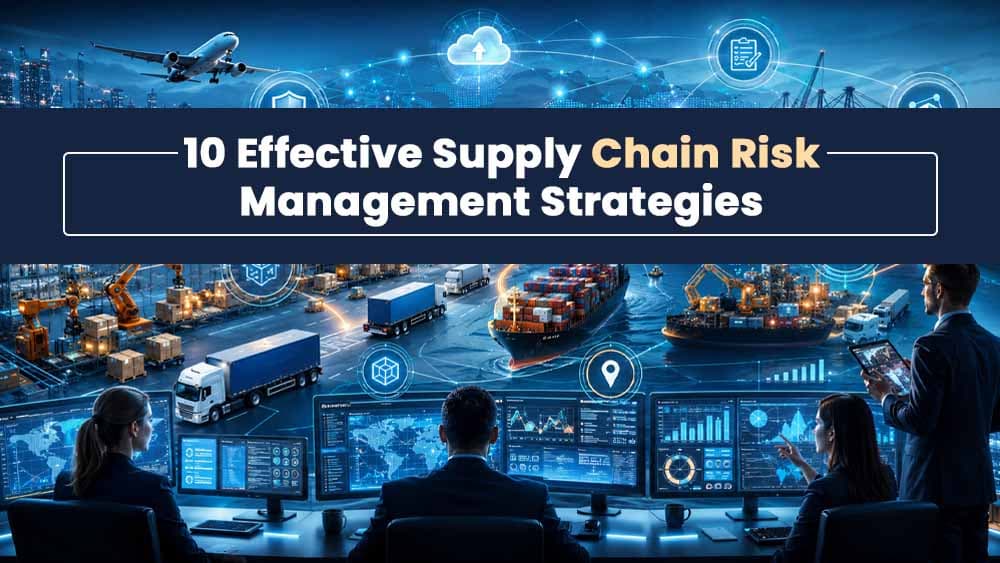 10 Effective Supply Chain Risk Management Strategies for Every Business