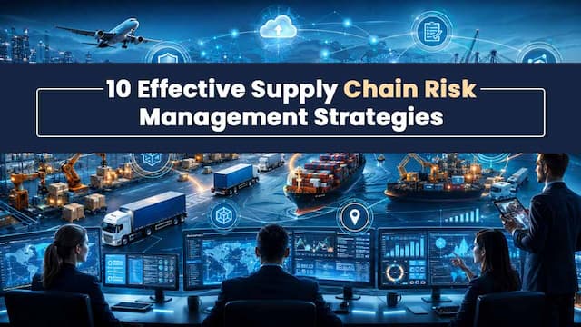 10 Effective Supply Chain Risk Management Strategies for Every Business