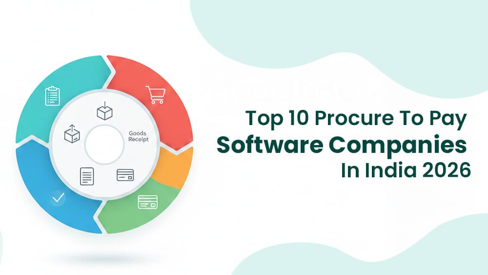 Top 10 Procure to Pay Software Companies in India 2026: Latest Ranking, Features, And Applications