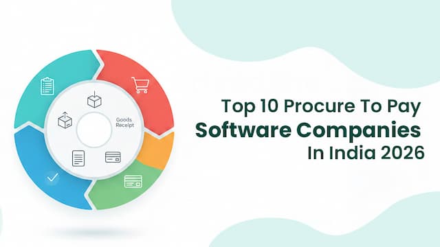 Top 10 Procure to Pay Software Companies in India 2026: Latest Ranking, Features, And Applications