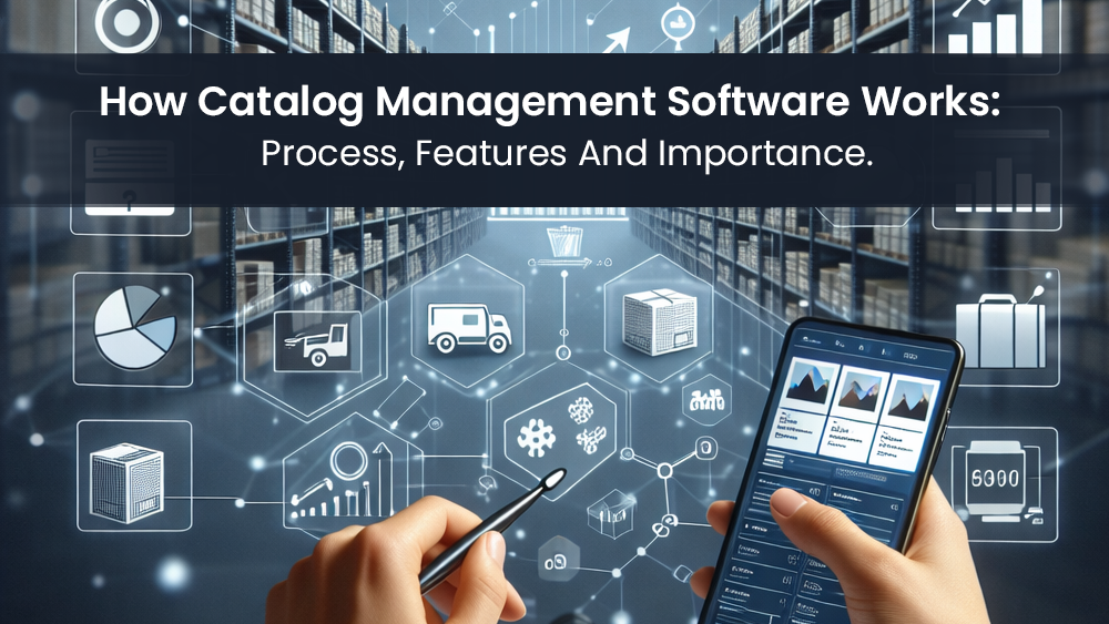 How Catalog Management Software Works: Process and Importance