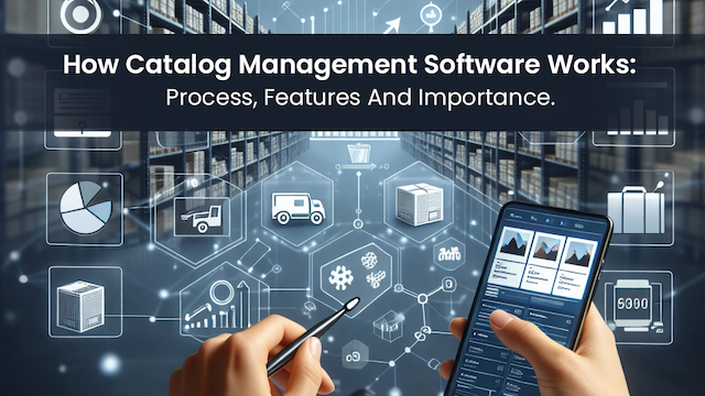 How Catalog Management Software Works: Process and Importance