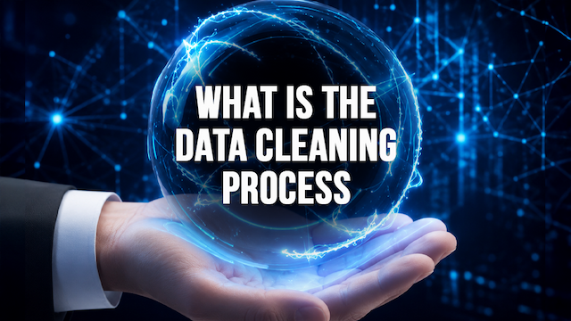 What Is the Data Cleaning Process: Step-by-Step Guide 2026