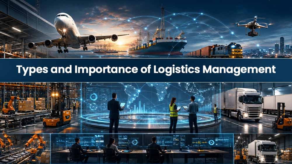 Types And Importance of Logistics Management
