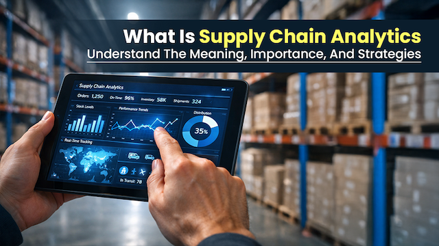 What Is Supply Chain Analytics: Understand the Meaning, Importance, And Strategies